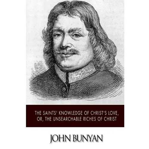 The Saints' Knowledge of Christ's Love, or, The Unsearchable Riches of Christ - Paperback