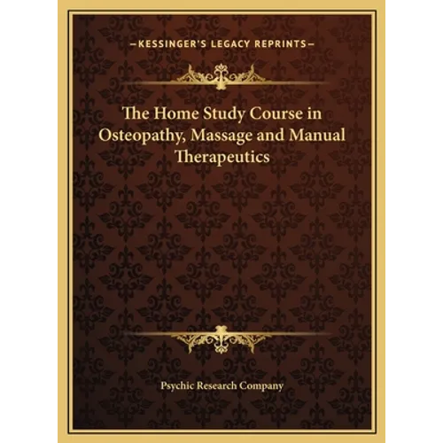 The Home Study Course in Osteopathy, Massage and Manual Therapeutics - Hardcover