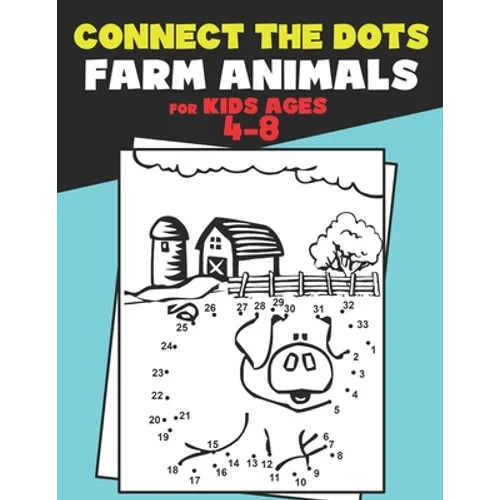 Connect The Dots for Kids Ages 4-8 Farm Animals.: Dot To Dot Book For Kids Ages 4-6 And 6-8. Activity Book For Boys And Girls Just Follow The Dots To - Paperback