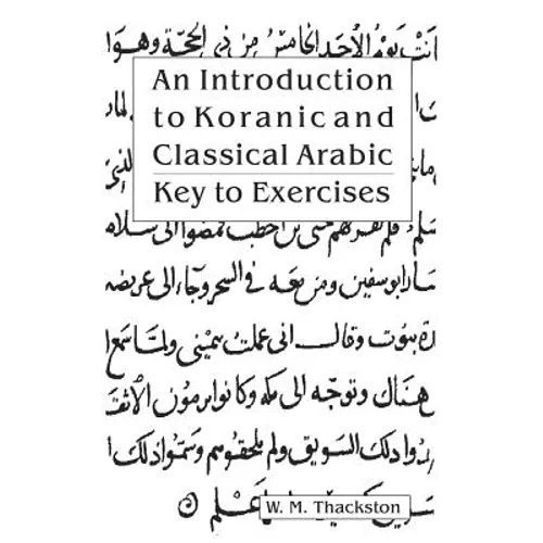 An Introduction to Koranic and Classical Arabic: Key to Exercises - Paperback