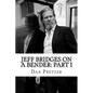 Jeff Bridges on a Bender: Part I - Paperback