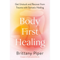 Body-First Healing: Get Unstuck and Recover from Trauma with Somatic Healing - Hardcover