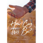 How Can This Be?: This story is a gift. He who has eyes let him see, He who has ears let him hear. - Paperback