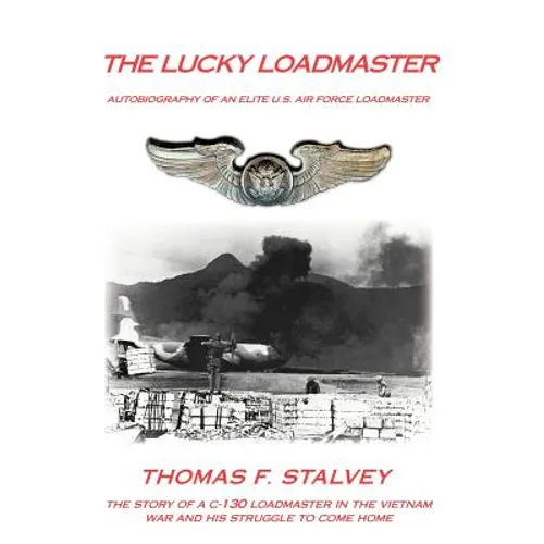 The Lucky Loadmaster: Autobiography of an Elite U.S. Air Force Loadmaster - Hardcover