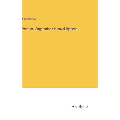 Practical Suggestions in naval Hygiene - Hardcover
