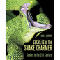 Secrets of the Snake Charmer: Snakes in the 21st Century - Paperback