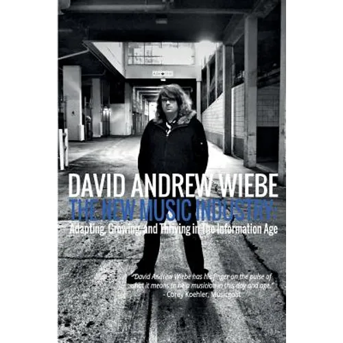 The New Music Industry: Adapting, Growing, and Thriving in The Information Age - Paperback