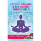 Crystal Healing & The Human Energy Field A Beginners Guide - Paperback