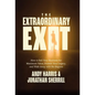 The Extraordinary Exit: How to Sell Your Business for Maximum Value, Protect Your Legacy, and Walk Away with No Regrets - Hardcover