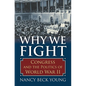 Why We Fight: Congress and the Politics of World War II - Hardcover