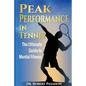Peak Performance in Tennis: The Ultimate Guide to Mental Fitness - Paperback
