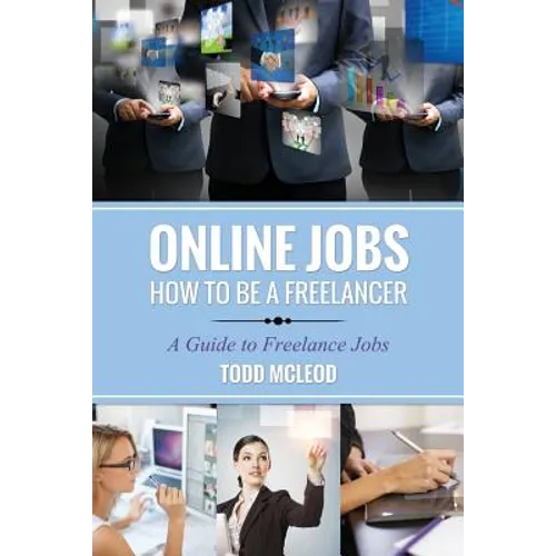 Online Jobs: How to Be a Freelancer a Guide to Freelance Jobs - Paperback