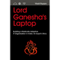 Lord Ganesha's Laptop: Building a Radically Adaptive IT Organization in India: An Expat's Story - Paperback