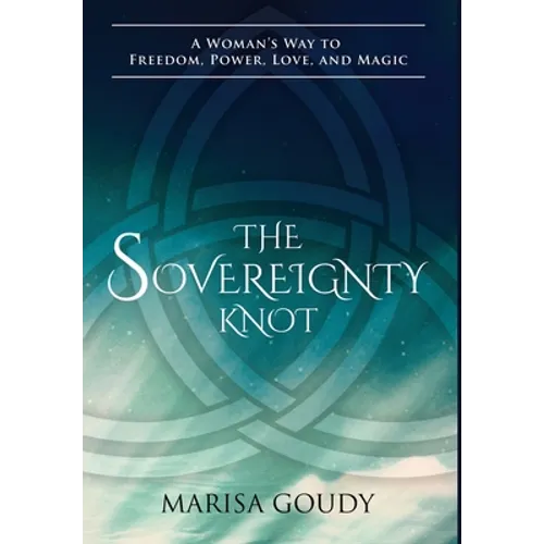 The Sovereignty Knot: A Woman's Way to Freedom, Power, Love, and Magic - Hardcover