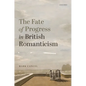 The Fate of Progress in British Romanticism - Hardcover