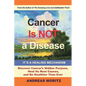 Cancer Is Not a Disease - It's a Healing Mechanism: Discover Cancer's Hidden Purpose, Heal Its Root Causes, and Be Healthier Than Ever - Paperback