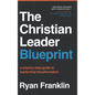 The Christian Leader Blueprint: A Step-by-Step Guide to Leadership Transformation - Hardcover