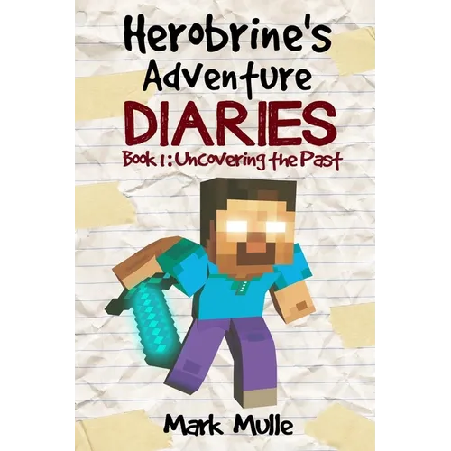 Herobrine's Adventure Diaries (Book 1): Uncovering the Past - Paperback