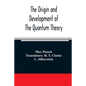 The origin and development of the quantum theory - Paperback