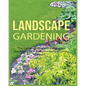 Landscape Gardening: The Complete Guide to Landscape Gardening for a Beautiful Outdoor Living Space - Paperback