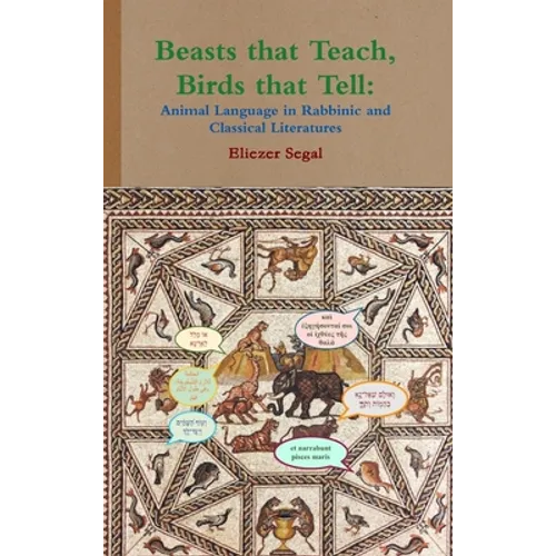 Beasts that Teach, Birds that Tell: Animal Language in Rabbinic and Classical Literatures - Hardcover