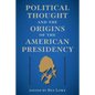 Political Thought and the Origins of the American Presidency - Hardcover