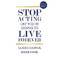 Stop Acting Like You're Going To Live Forever: Guided Journal - Paperback