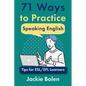 71 Ways to Practice Speaking English: Tips for ESL/EFL Learners - Paperback