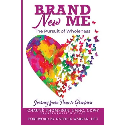 Brand New Me: The Pursuit of Wholeness: Journey from Pain to Greatness - Paperback