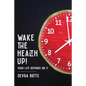Wake the Health Up!: ...your life depends on it! - Paperback