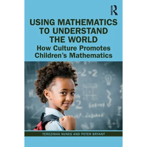 Using Mathematics to Understand the World: How Culture Promotes Children's Mathematics - Paperback