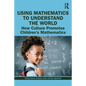Using Mathematics to Understand the World: How Culture Promotes Children's Mathematics - Paperback