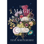 The Magic of Flowers: A Guide to Their Metaphysical Uses & Properties - Paperback