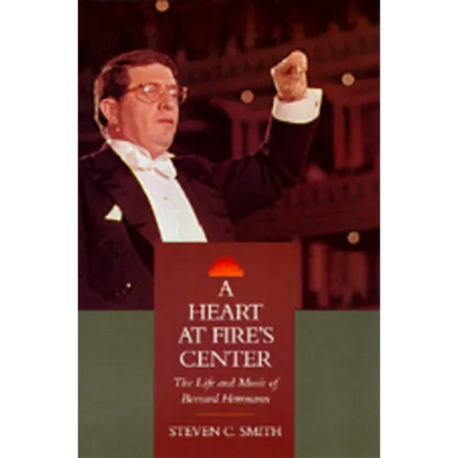 A Heart at Fire's Center: The Life and Music of Bernard Herrmann - Hardcover
