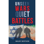Unseen Wars Quiet Battles - Hardcover