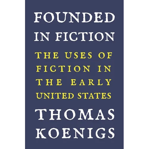 Founded in Fiction: The Uses of Fiction in the Early United States - Paperback