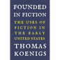 Founded in Fiction: The Uses of Fiction in the Early United States - Paperback