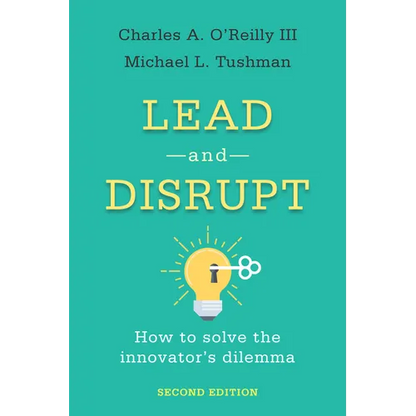 Lead and Disrupt: How to Solve the Innovator's Dilemma, Second Edition - Hardcover