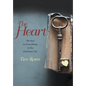 The Heart: The Key to Everything in the Christian Life - Hardcover