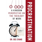 Procrastination: A Kingdom Perspective on The Theology of Work - Paperback