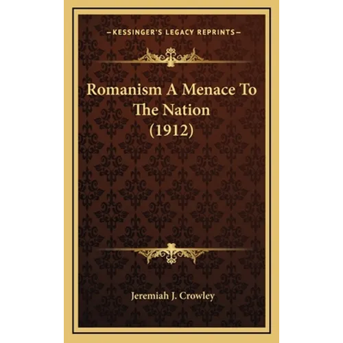 Romanism A Menace To The Nation (1912) - Hardcover
