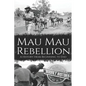 Mau Mau Rebellion: A History from Beginning to End - Paperback