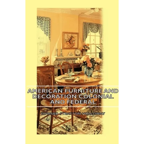 American Furniture and Decoration Colonial and Federal - Hardcover
