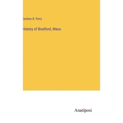 History of Bradford, Mass. - Hardcover
