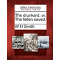 The Drunkard, Or, the Fallen Saved. - Paperback