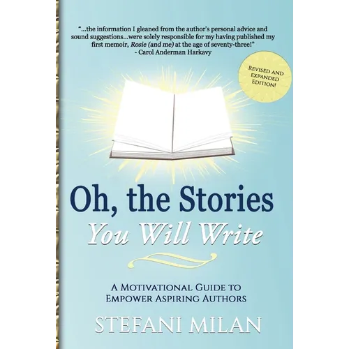 Oh, the Stories You Will Write: A Motivational Guide to Empower Aspiring Authors - Hardcover