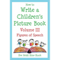 How to Write a Children's Picture Book Volume III: Figures of Speech - Paperback