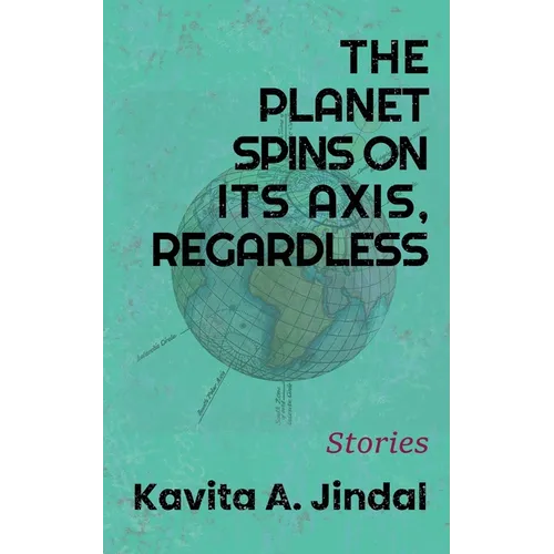 The Planet Spins On Its Axis, Regardless - Paperback