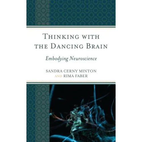 Thinking with the Dancing Brain: Embodying Neuroscience - Hardcover