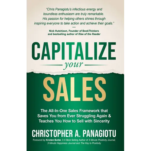 Capitalize Your Sales: The All-In-One Sales Framework That Saves You from Ever Struggling Again and Teaches You How to Sell with Sincerity - Paperback